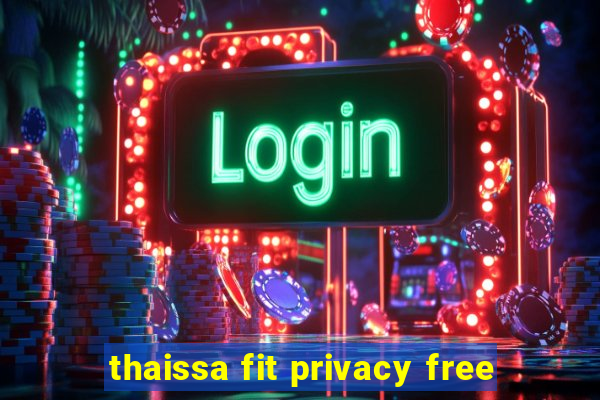 thaissa fit privacy free